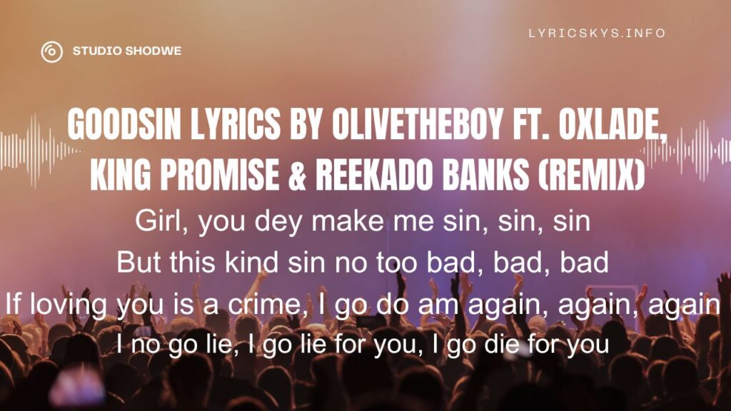 GoodSin Lyrics by Olivetheboy Ft. Oxlade, King Promise & Reekado Banks (Remix)