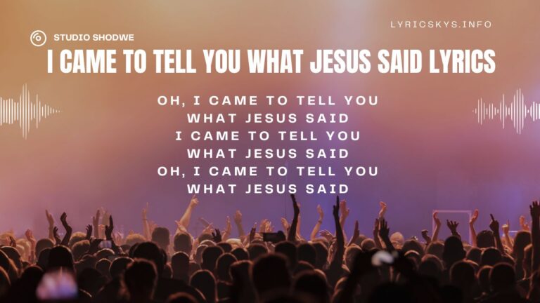 I Came to Tell You What Jesus Said Lyrics