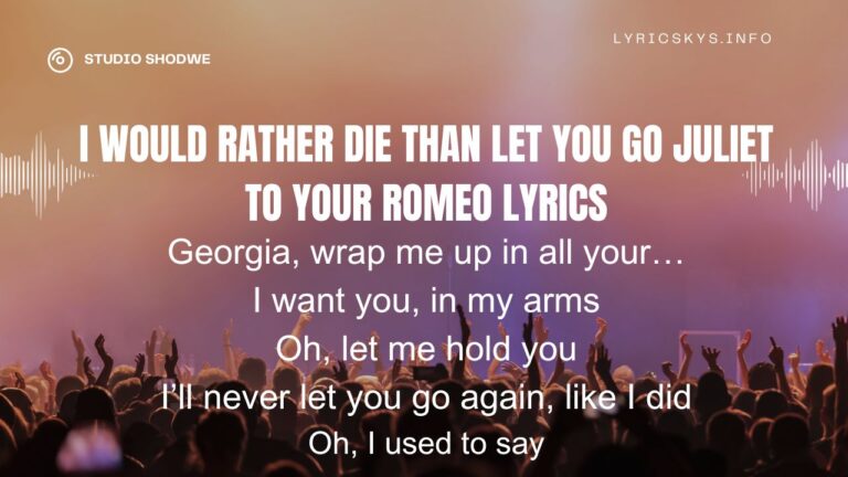 I Would Rather Die Than Let You Go Juliet To Your Romeo Lyrics